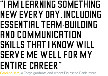 What people are saying - Quote - a Forge graduate and recent Deutsche Bank intern